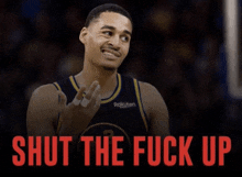 a picture of a basketball player with the words shut the fuck up above him