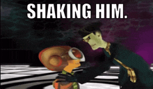 a cartoon character shaking another character with the words shaking him