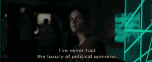 Star Wars Jyn Erso GIF - Star Wars Jyn Erso Ive Never Had The Luxury Of Political Opinions GIFs
