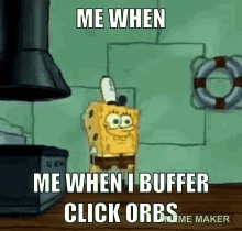 Me When I Buffer Click Orbs GIF - Me When I Buffer Click Orbs GIFs