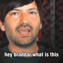 a man says hey braddar what is this in front of him