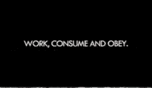 Work Consume GIF - Work Consume Obey GIFs