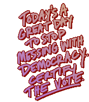 Todays A Great Day To Stop Messing With Democracy Democracy Sticker - Todays A Great Day To Stop Messing With Democracy Democracy Certify The Vote Stickers