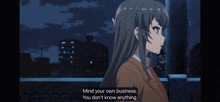 a girl in a school uniform says mind your own business you don t know anything