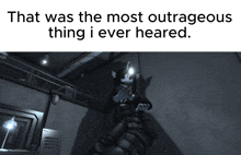 a black and white image with the words that was the most outrageous thing i ever heared