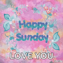 a happy sunday greeting with flowers and the words love you