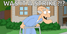 a cartoon of an elderly man with a walker and the words " was it a strike "