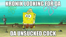 kronik looking for unsucked cock sponge bob squarepants