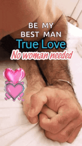 a picture of a man holding a woman 's hand with the words " be my best man true love no woman needed "