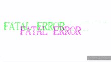 the word fatal error is written in green and purple on a white background .