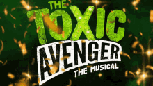 Toxic Avenger Musical GIF - Toxic Avenger Musical Frazer Brown GIFs