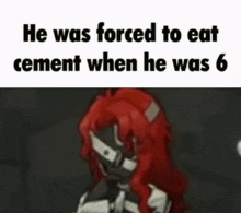 a cartoon of a person being forced to eat cement when he was 6 .