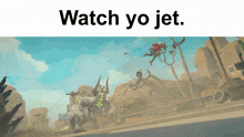 a video game scene with the words " watch yo jet " on the bottom