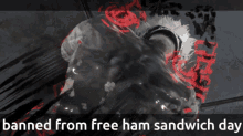 Banned From Free Ham Sandwich Day Shadowlord GIF