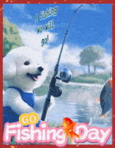 a picture of a dog holding a fishing rod with the words " a fishing we will go " above it