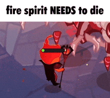 a fire spirit needs to die in a game
