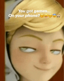 a picture of a cartoon character with the words " you got games ... on your phone "