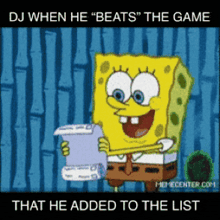 a cartoon of spongebob reading a list that says " dj when he " beats " the game that he added to the list