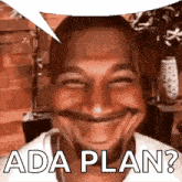 a man is smiling with a speech bubble saying ada plan