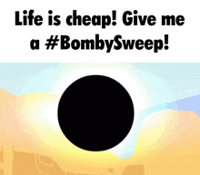 a poster that says life is cheap and give me a #bombbysweep