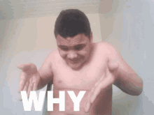 a shirtless man is making a funny face with the words why written on his chest