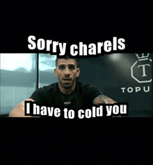 a picture of a man with the words sorry charels i have to cold you