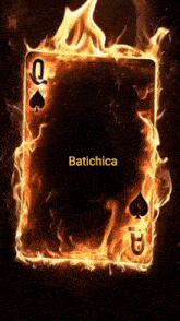 a queen spades playing card is surrounded by flames and the text batichica