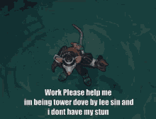 Work Please Help Me Im Being Tower Dove By Lee Sin And I Dont Have My Stin Whoiswork GIF - Work Please Help Me Im Being Tower Dove By Lee Sin And I Dont Have My Stin Whoiswork League Of Legends GIFs
