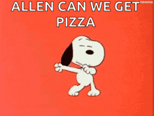 a cartoon of snoopy dancing with the words allen can we get pizza below him