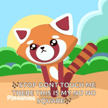 an animated red panda says stop don t touch me there this is my no no pleesnies square