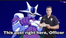 a police officer is standing next to a purple robot with the words `` this post right here , officer '' .
