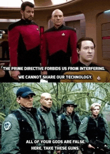 the prime directive forbids us from interfering we cannot share our technology all of your gods are false here take these guns ..