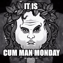 a black and white drawing of a man with the words cum man monday
