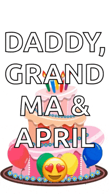 a pink cake with balloons and the words daddy grand ma & april