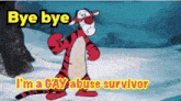 tigger from winnie the pooh says bye bye and i 'm a gay abuse survivor