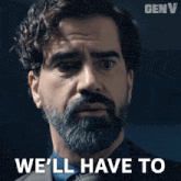 a man with a beard has the words we 'll have to below him