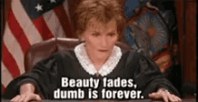 Beauty Fades Dumb Is Forever GIF - Beauty Fades Dumb Is Forever Judge Judy GIFs