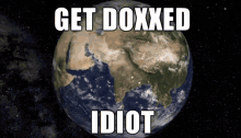 Get Doxxed Idiot GIF - Get Doxxed Idiot Earth GIFs