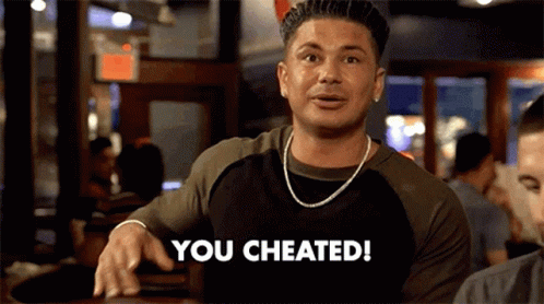 Cheating gif. You Cheat.
