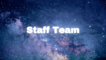 a picture of a galaxy with the words staff team written in white