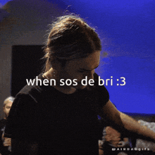 a man with long hair and a mustache says when sos de bri : 3