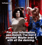 For Your Information,Ass-munch, I'Ve Lost 4pounds! Maybe Even 5with All The Dancing..Gif GIF