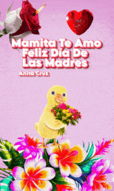 a chick holding a bouquet of flowers with the words mamita te amo feliz dia de las madres on the bottom