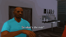 a man in a blue shirt is asking so what 's the risk