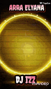 a glowing circle with the words arra elyana dj izz on it