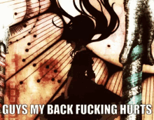 a drawing of a girl with long hair and the words guys my back fucking hurts