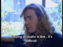 you dont say acoustic difficult musician