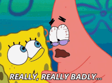 Badly Spongebob GIF - Badly Spongebob Patrick I Need It GIFs