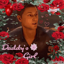 a man is surrounded by red roses and hearts with the words daddy 's girl written on the bottom
