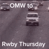 a white van is driving down a road with the words omw to rwby thursday written on the bottom